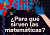 ¿Para qué sirven las matemáticas? ¿Para qué sirven las matemáticas?