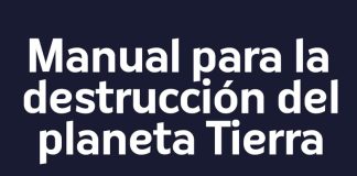 Manual para la destrucción del planeta Tierra Manual para la destrucción del planeta Tierra
