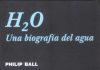 H2O: Una biografía del agua Una biografía del agua