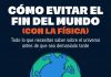 Cómo evitar el fin del mundo (con la física) Cómo evitar el fin del mundo con la física