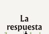 La respuesta La respuesta