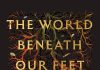 The World Beneath Our Feet The world beneath our feet